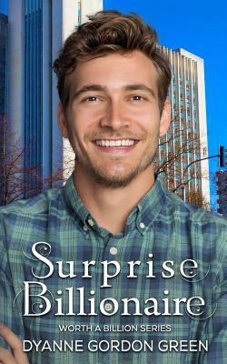 Surprise Billionaire by Dyanne Gordon Green