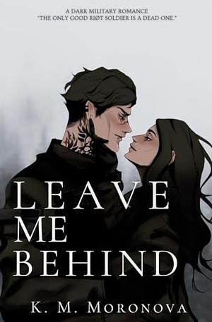 Leave me behind by K.M. Moronova