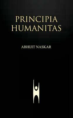 Principia Humanitas by Abhijit Naskar