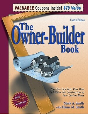 The Owner-Builder Book: How You Can Save More Than $100,000 in the Construction of Your Custom Home by Elaine M. Smith, Mark A. Smith