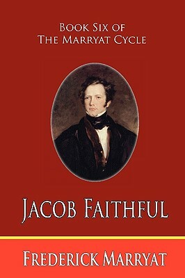Jacob Faithful (Book Six of the Marryat Cycle) by Frederick Marryat