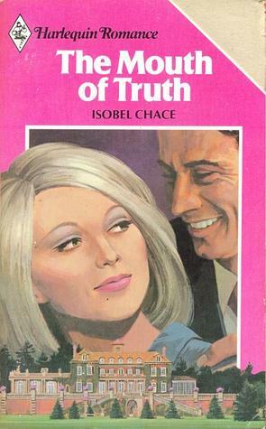 The Mouth of Truth (Harlequin Romance, #2114) by Isobel Chace
