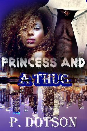 Princess And A Thug by P. Dotson, P. Dotson