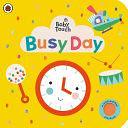 Baby Touch: Busy Day: A touch-and-feel playbook by Ladybird