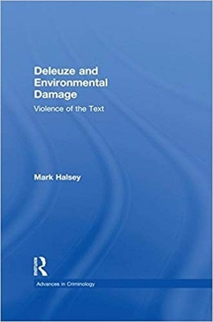 Deleuze and Environmental Damage: Violence of the Text by Mark Halsey