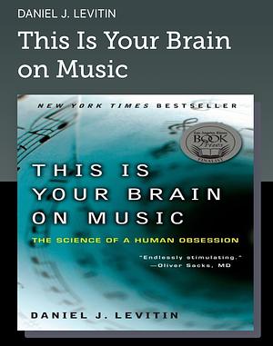 This Is Your Brain on Music: The Science of a Human Obsession by Daniel J. Levitin