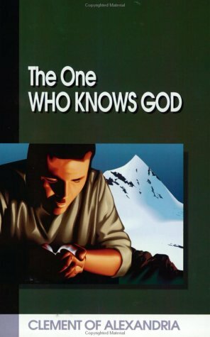 The One Who Knows God by Clement of Alexandria