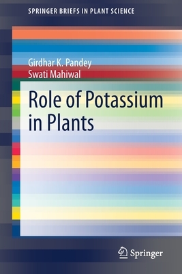 Role of Potassium in Plants by Girdhar K. Pandey, Swati Mahiwal