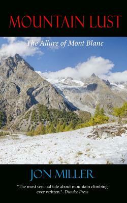 Mountain Lust: The Allure of Mont Blanc by Jon Miller