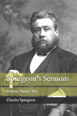 Spurgeon's Sermons: Volume Thirty-Two by Charles Spurgeon