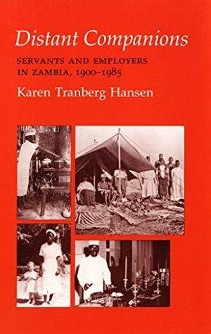 Distant Companions: Servants and Employers in Zambia, 1900–1985 by Karen Tranberg Hansen