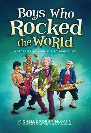 Boys Who Rocked The World: Heroes from King Tut to Bruce Lee by Michelle R. McCann, David Hahn