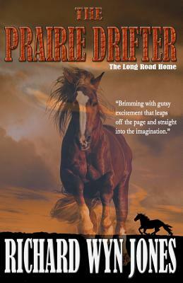 The Prairie Drifter: The Long Road Home by Richard Wyn Jones