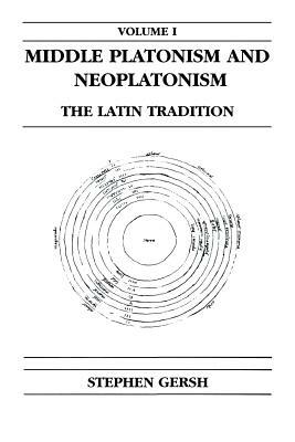 Middle Platonism and Neoplatonism, Volume 1: The Latin Tradition by Stephen Gersh