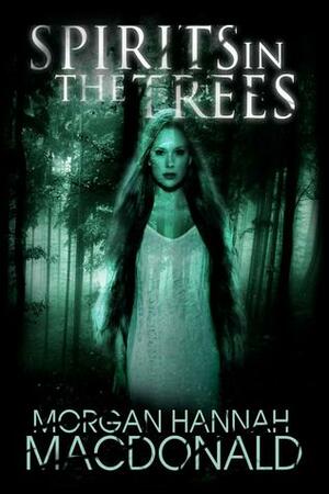 Spirits in the Trees by Morgan Hannah MacDonald