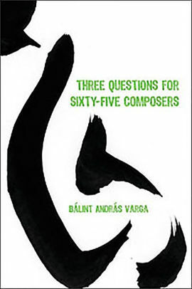 Three Questions For Sixty Five Composers by Bálint András Varga