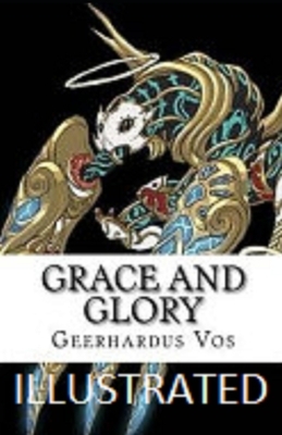 Grace and Glory Illustrated by Geerhardus Vos