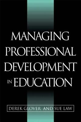 Managing Professional Development in Education by Derek Glover, Sue Law