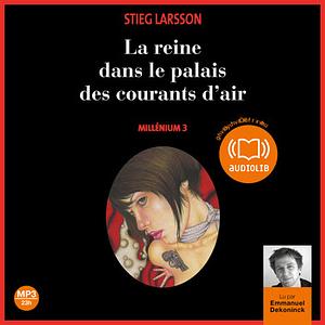 La reine dans le palais des courants d'air by Stieg Larsson
