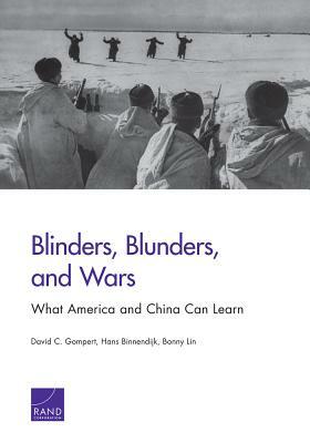 Blinders, Blunders, and Wars: What America and China Can Learn by Bonny Lin, Hans Binnendijk, David C. Gompert