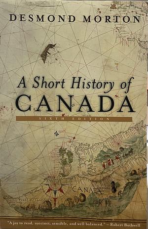 A Short History of Canada by Desmond Morton