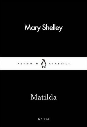 Mathilda by Mary Wollstonecraft Shelley