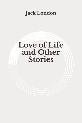 Love of Life and Other Stories: Original by Jack London