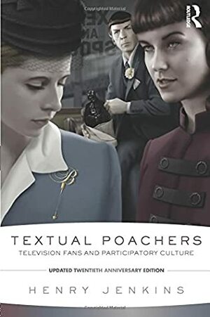 Textual Poachers Television Fans and Participatory Culture 20th Anniversary Edition by Henry Jenkins