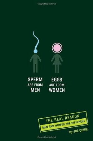 Sperm Are from Men, Eggs Are from Women by Joe Quirk