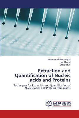 Extraction and Quantification of Nucleic Acids and Proteins by Ali Shahzad, Mughal Naz, Iqbal Muhammad Naeem