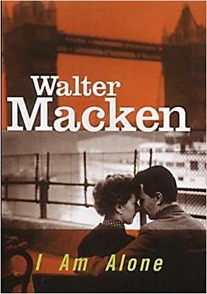 I Am Alone by Walter Macken