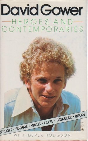 Heroes And Contemporaries by David Gower, Derek Hodgson