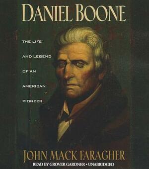 Daniel Boone: The Life and Legend of an American Pioneer by John Mack Faragher