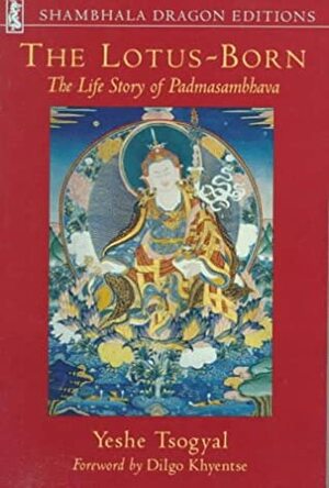 The Lotus-Born: The Life Story of Padmasambhava: Shambhala Dragon Editions by Yeshe Tsogyal, Dilgo Khyentse