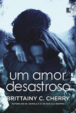 Um Amor Desastroso by Brittainy C. Cherry