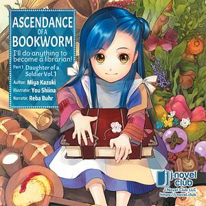 Ascendance of a Bookworm: Part 1 Volume 1 by Miya Kazuki