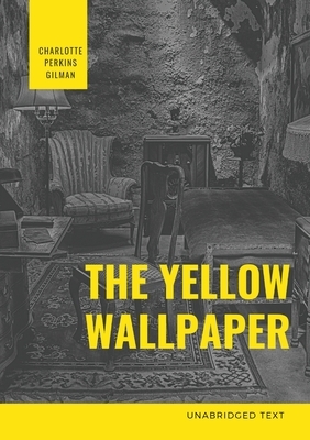 The Yellow Wallpaper: A Psychological fiction by Charlotte Perkins Gilman by Charlotte Perkins Gilman