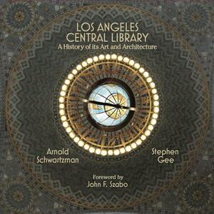 Los Angeles Central Library: A History of Its Art and Architecture by Arnold Schwartzman