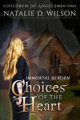 Immortal Reborn - Choices of the Heart by Natalie D. Wilson