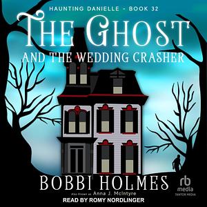 The Ghost and the Wedding Crasher: Haunting Danielle, Book 32 by Romy Nordlinger, Bobbi Holmes, Anna J. McIntyre