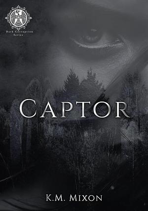 Captor by K.M. Mixon