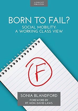 Born To Fail: Social mobility: a working class view by Sonia Blandford