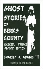 Ghost Stories of Berks County (Ghost Stories of Berks County (Pennsylvania)) by Charles J. Adams III