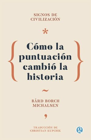 Signos de civilización. Cómo la puntuación cambió la historia. by Bård Borch Michaelsen