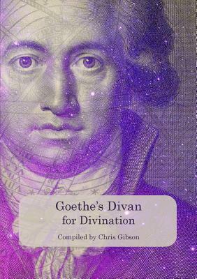 Goethe's Divan for Divination by Chris Gibson, Johann Wolfgang von Goethe