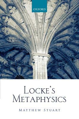 Locke's Metaphysics by Matthew Stuart