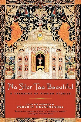 No Star Too Beautiful: Yiddish Stories from 1382 to the Present by Joachim Neugroschel