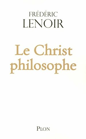 Le Christ philosophe by Frédéric Lenoir