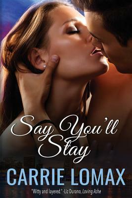 Say You'll Stay by Carrie Lomax