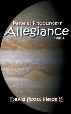 Parallel Encounters - Allegiance by David Scott Fields II